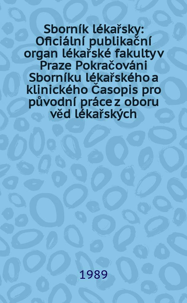 Sborník lékařsky : Oficiální publikační organ lékařské fakulty v Praze Pokračováni Sborníku lékařského a klinického Časopis pro původní práce z oboru věd lékařských. Roč.91 1989, č.10