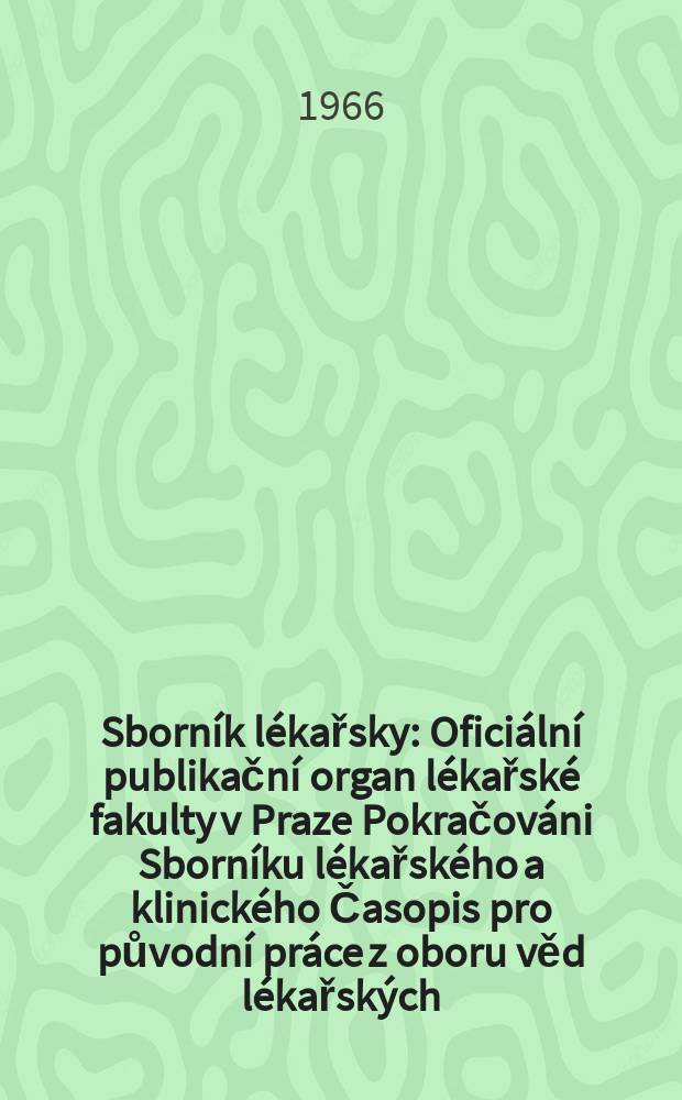 Sborník lékařsky : Oficiální publikační organ lékařské fakulty v Praze Pokračováni Sborníku lékařského a klinického Časopis pro původní práce z oboru věd lékařských. Sv.68, №3