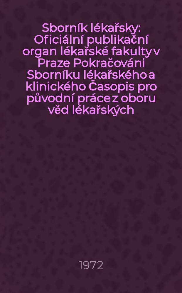 Sborník lékařsky : Oficiální publikační organ lékařské fakulty v Praze Pokračováni Sborníku lékařského a klinického Časopis pro původní práce z oboru věd lékařských. [Roč.]74 1972, №2