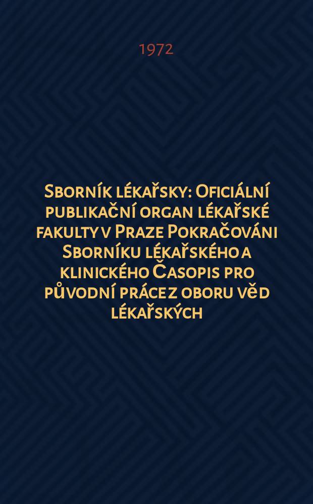 Sborník lékařsky : Oficiální publikační organ lékařské fakulty v Praze Pokračováni Sborníku lékařského a klinického Časopis pro původní práce z oboru věd lékařských. [Roč.]74 1972, №3
