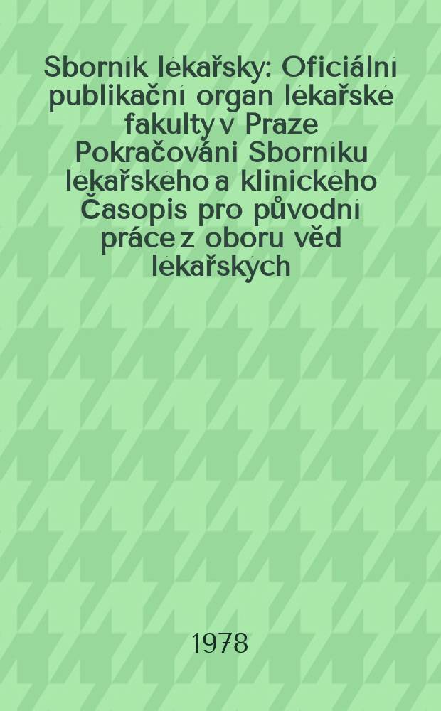 Sborník lékařsky : Oficiální publikační organ lékařské fakulty v Praze Pokračováni Sborníku lékařského a klinického Časopis pro původní práce z oboru věd lékařských. Roč.80 1978, č.1
