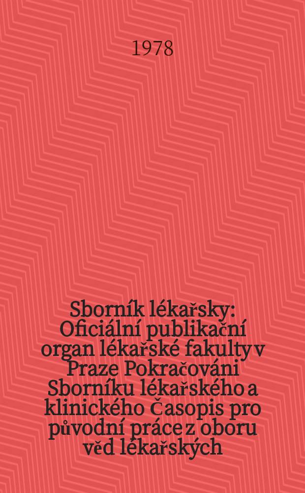 Sborník lékařsky : Oficiální publikační organ lékařské fakulty v Praze Pokračováni Sborníku lékařského a klinického Časopis pro původní práce z oboru věd lékařských. Roč.80 1978, č.6