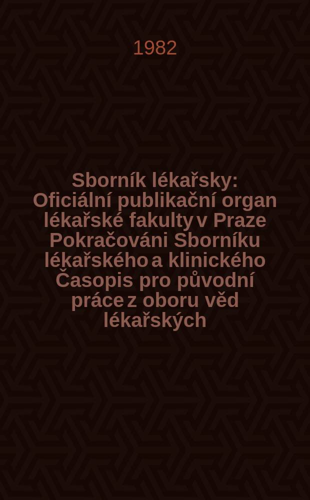 Sborník lékařsky : Oficiální publikační organ lékařské fakulty v Praze Pokračováni Sborníku lékařského a klinického Časopis pro původní práce z oboru věd lékařských. Roč.84 1982, č.10