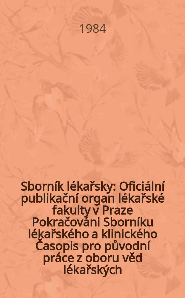 Sborník lékařsky : Oficiální publikační organ lékařské fakulty v Praze Pokračováni Sborníku lékařského a klinického Časopis pro původní práce z oboru věd lékařských. Roč.86 1984, č.4
