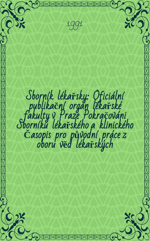 Sborn&iacute;k l&eacute;kařsky : Ofici&aacute;ln&iacute; publikačn&iacute; organ l&eacute;kařsk&eacute; fakulty v Praze Pokračov&aacute;ni Sborn&iacute;ku l&eacute;kařsk&eacute;ho a klinick&eacute;ho Časopis pro původn&iacute; pr&aacute;ce z oboru věd l&eacute;kařsk&yacute;ch. R.93 1991, c.2