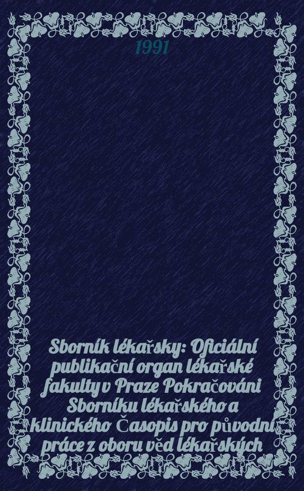 Sborn&iacute;k l&eacute;kařsky : Ofici&aacute;ln&iacute; publikačn&iacute; organ l&eacute;kařsk&eacute; fakulty v Praze Pokračov&aacute;ni Sborn&iacute;ku l&eacute;kařsk&eacute;ho a klinick&eacute;ho Časopis pro původn&iacute; pr&aacute;ce z oboru věd l&eacute;kařsk&yacute;ch. R.93 1991, c.3