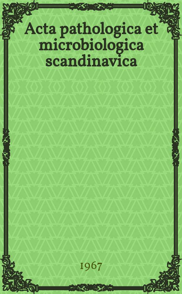 Acta pathologica et microbiologica scandinavica : 1967