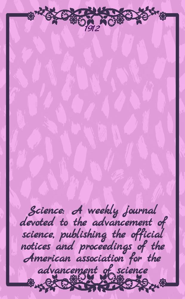 Science : A weekly journal devoted to the advancement of science, publishing the official notices and proceedings of the American association for the advancement of science. N.S., Vol.36, №921
