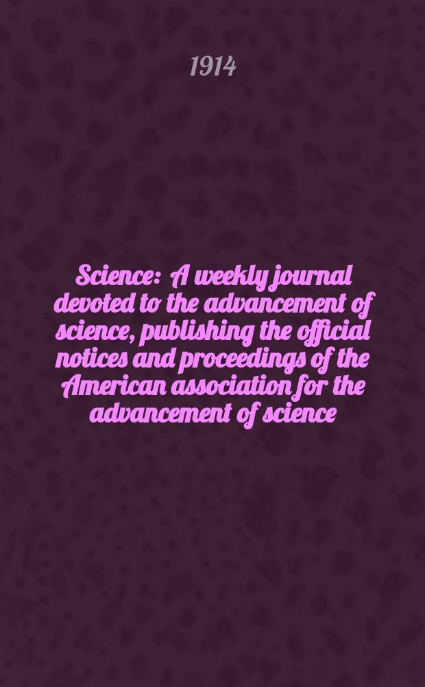 Science : A weekly journal devoted to the advancement of science, publishing the official notices and proceedings of the American association for the advancement of science. N.S., Vol.39, №992