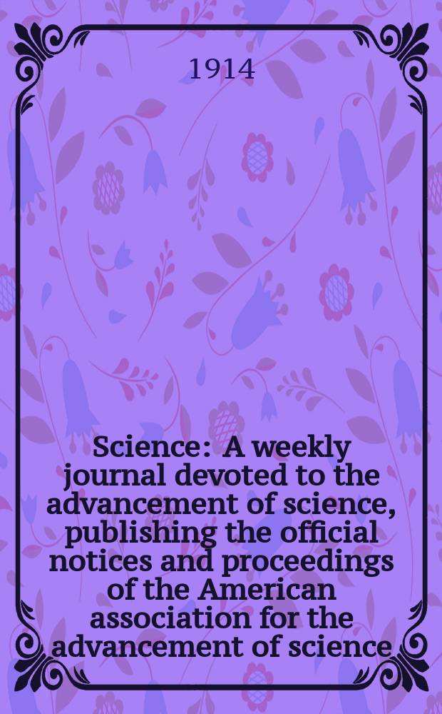 Science : A weekly journal devoted to the advancement of science, publishing the official notices and proceedings of the American association for the advancement of science. N.S., Vol.39, №1010