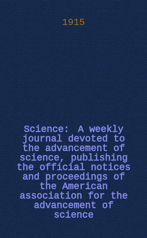 Science : A weekly journal devoted to the advancement of science, publishing the official notices and proceedings of the American association for the advancement of science. N.S., Vol.41, №1051