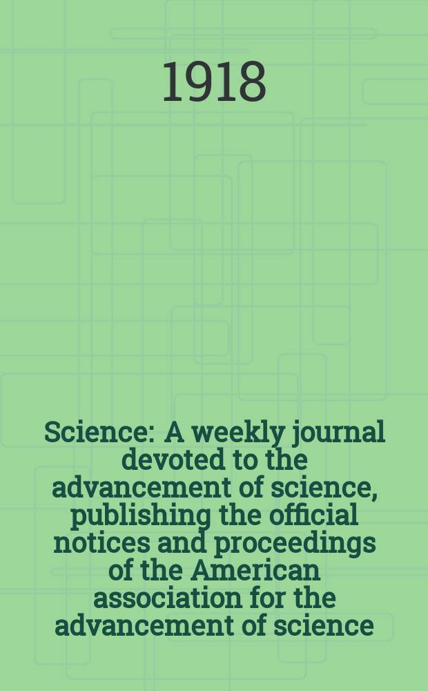 Science : A weekly journal devoted to the advancement of science, publishing the official notices and proceedings of the American association for the advancement of science. N.S., Vol.47, №1212
