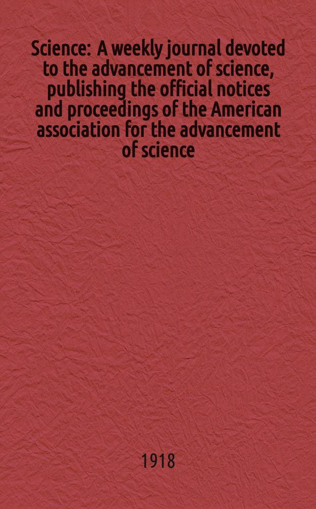 Science : A weekly journal devoted to the advancement of science, publishing the official notices and proceedings of the American association for the advancement of science. N.S., Vol.47, №1222