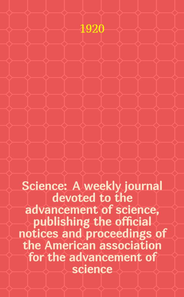 Science : A weekly journal devoted to the advancement of science, publishing the official notices and proceedings of the American association for the advancement of science. N.S., Vol.51, №1313