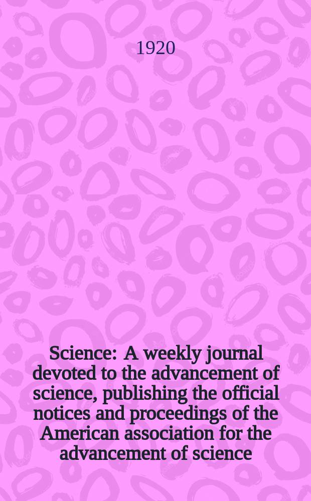 Science : A weekly journal devoted to the advancement of science, publishing the official notices and proceedings of the American association for the advancement of science. N.S., Vol.51, №1318