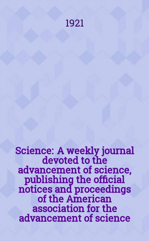 Science : A weekly journal devoted to the advancement of science, publishing the official notices and proceedings of the American association for the advancement of science. N.S., Vol.53, №1361