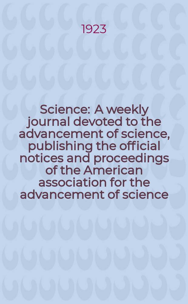 Science : A weekly journal devoted to the advancement of science, publishing the official notices and proceedings of the American association for the advancement of science. N.S., Vol.57, №1473