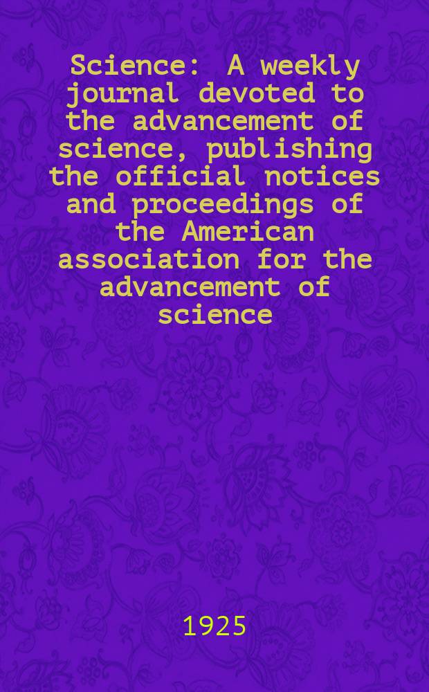 Science : A weekly journal devoted to the advancement of science, publishing the official notices and proceedings of the American association for the advancement of science. N.S., Vol.62, №1599
