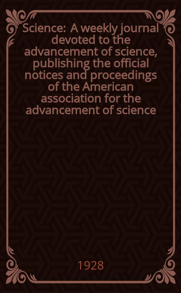 Science : A weekly journal devoted to the advancement of science, publishing the official notices and proceedings of the American association for the advancement of science. N.S., Vol.67, №1728