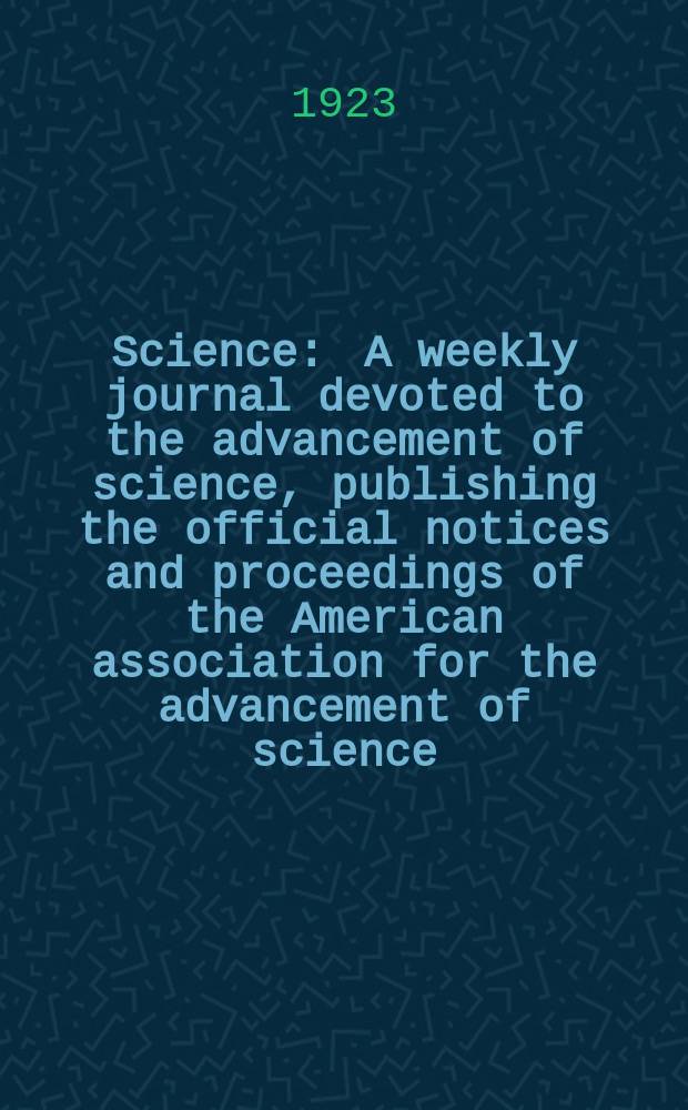 Science : A weekly journal devoted to the advancement of science, publishing the official notices and proceedings of the American association for the advancement of science. N.S., Vol.57, №1470