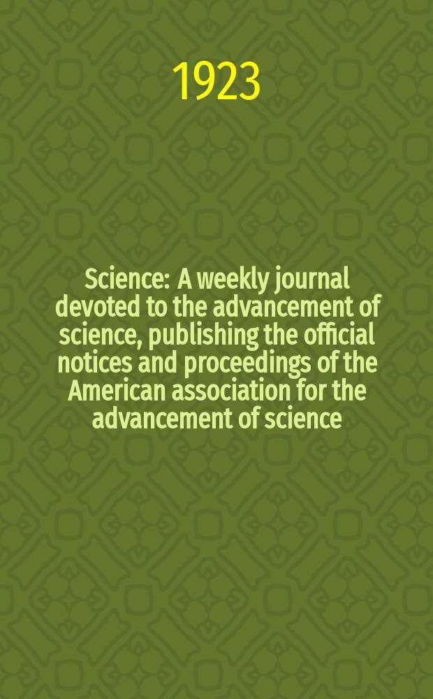 Science : A weekly journal devoted to the advancement of science, publishing the official notices and proceedings of the American association for the advancement of science. N.S., Vol.57, №1474