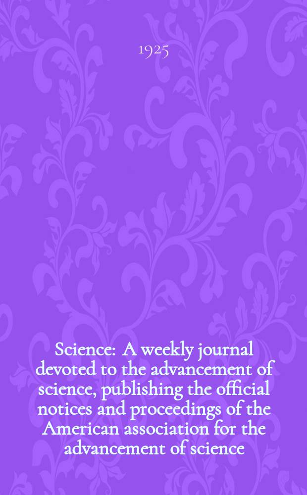 Science : A weekly journal devoted to the advancement of science, publishing the official notices and proceedings of the American association for the advancement of science. N.S., Vol.62, №1597
