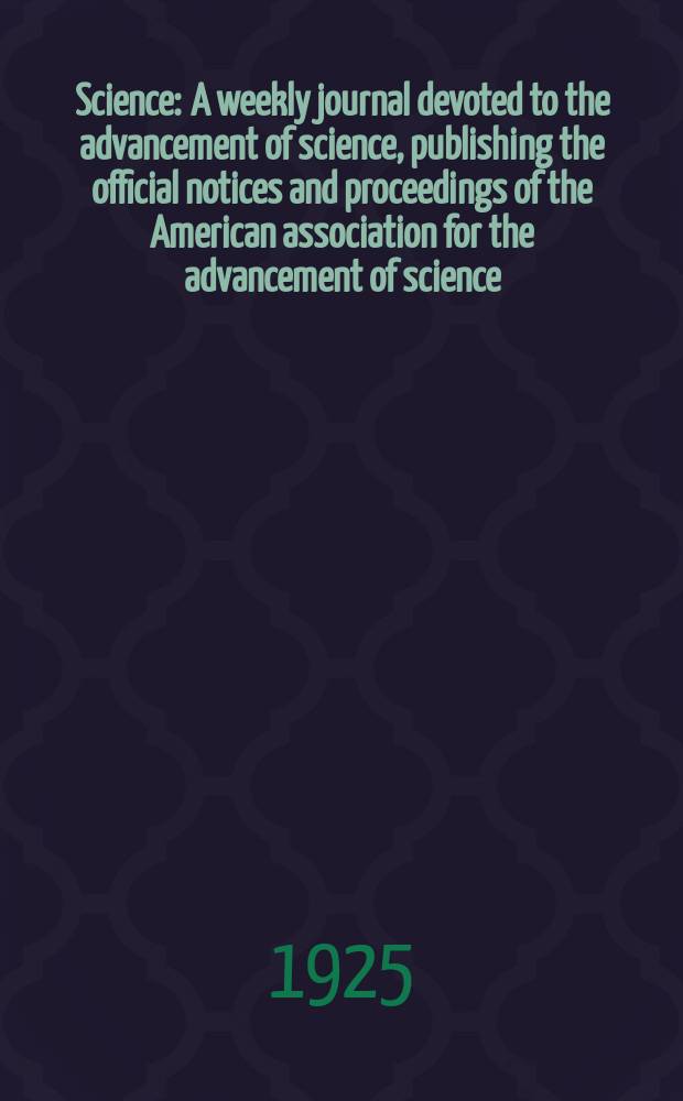 Science : A weekly journal devoted to the advancement of science, publishing the official notices and proceedings of the American association for the advancement of science. N.S., Vol.62, №1615