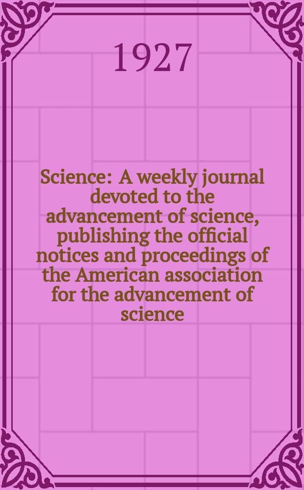 Science : A weekly journal devoted to the advancement of science, publishing the official notices and proceedings of the American association for the advancement of science. N.S., Vol.65, №1673