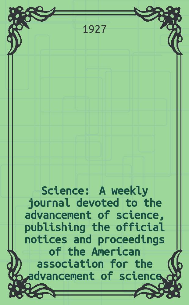Science : A weekly journal devoted to the advancement of science, publishing the official notices and proceedings of the American association for the advancement of science. N.S., Vol.65, №1681