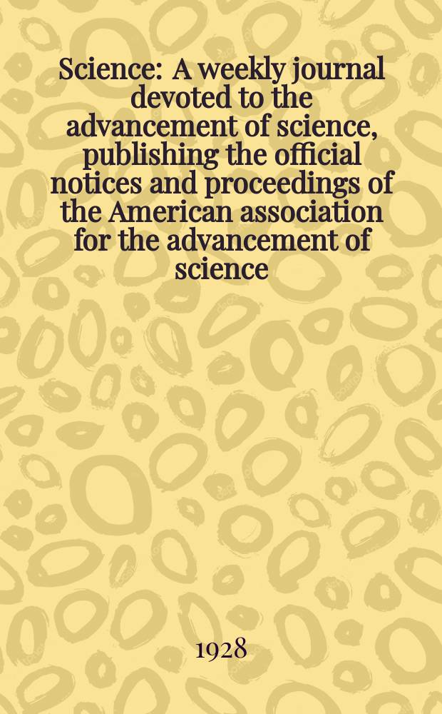 Science : A weekly journal devoted to the advancement of science, publishing the official notices and proceedings of the American association for the advancement of science. N.S., Vol.67, №1731