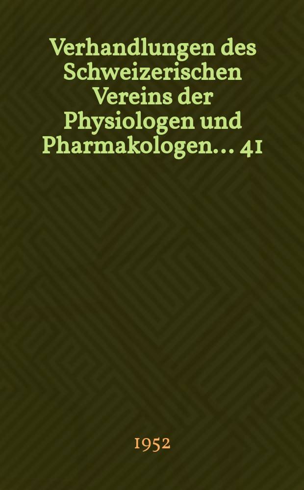 Verhandlungen des Schweizerischen Vereins der Physiologen und Pharmakologen ... 41 : Tagung in Genf vom 25. Oktober 1952
