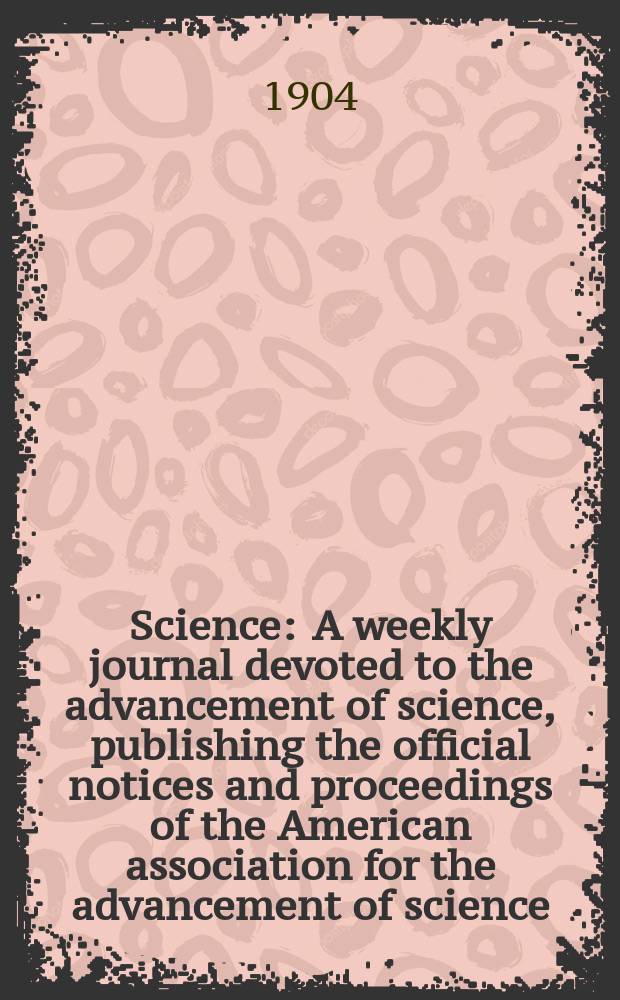 Science : A weekly journal devoted to the advancement of science, publishing the official notices and proceedings of the American association for the advancement of science. N.S., Vol.19, №482
