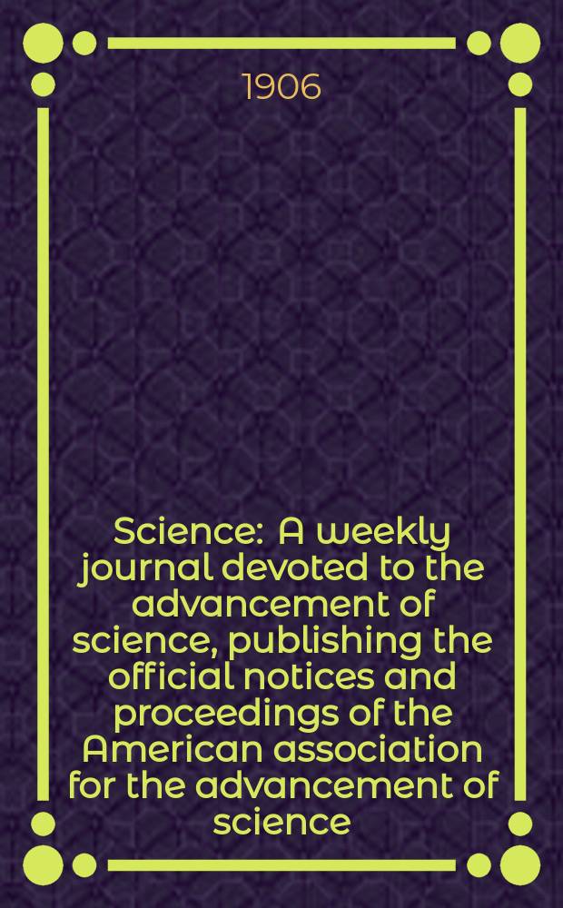 Science : A weekly journal devoted to the advancement of science, publishing the official notices and proceedings of the American association for the advancement of science. N.S., Vol.23, №580