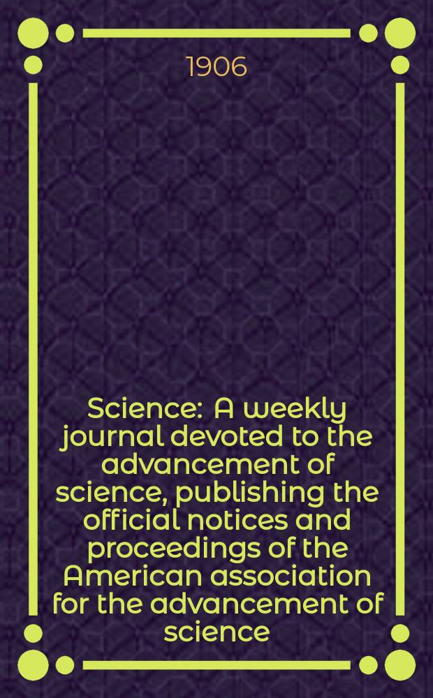 Science : A weekly journal devoted to the advancement of science, publishing the official notices and proceedings of the American association for the advancement of science. N.S., Vol.23, №580