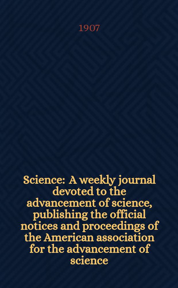 Science : A weekly journal devoted to the advancement of science, publishing the official notices and proceedings of the American association for the advancement of science. N.S., Vol.25, №646