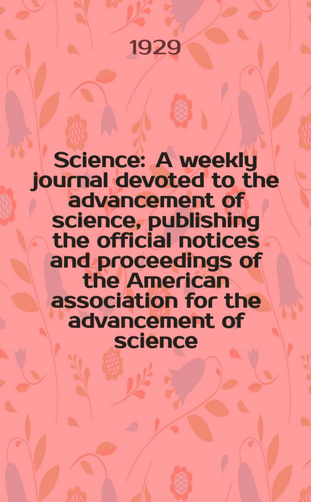 Science : A weekly journal devoted to the advancement of science, publishing the official notices and proceedings of the American association for the advancement of science. N.S., Vol.69, №1778