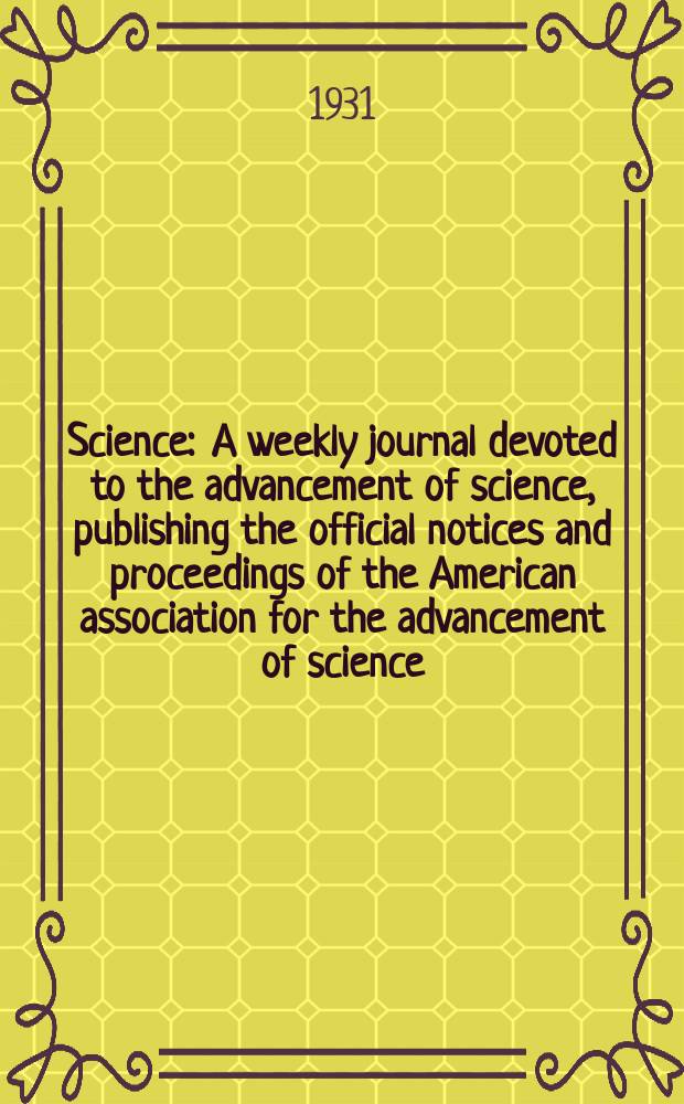 Science : A weekly journal devoted to the advancement of science, publishing the official notices and proceedings of the American association for the advancement of science. N.S., Vol.73, №1897