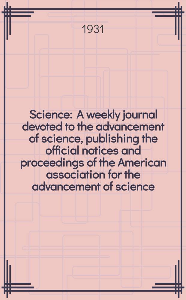 Science : A weekly journal devoted to the advancement of science, publishing the official notices and proceedings of the American association for the advancement of science. N.S., Vol.73, №1900