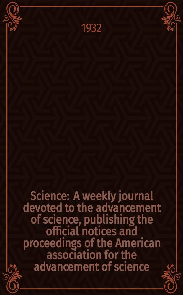 Science : A weekly journal devoted to the advancement of science, publishing the official notices and proceedings of the American association for the advancement of science. N.S., Vol.76, №1973