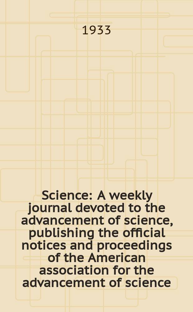 Science : A weekly journal devoted to the advancement of science, publishing the official notices and proceedings of the American association for the advancement of science. N.S., Vol.77, №1987