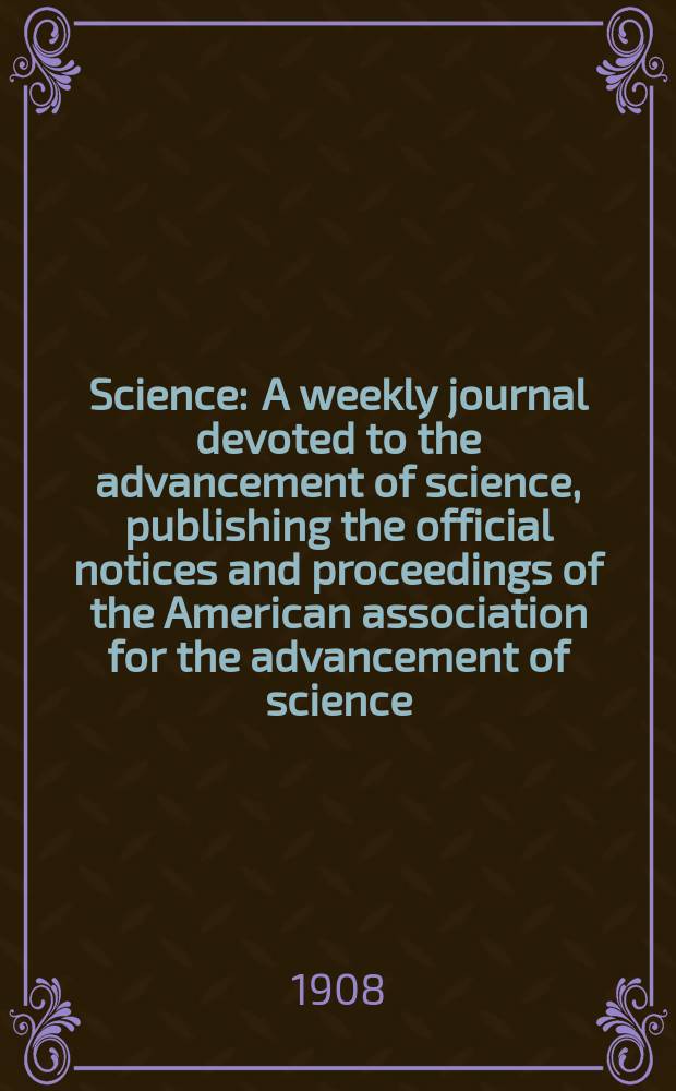 Science : A weekly journal devoted to the advancement of science, publishing the official notices and proceedings of the American association for the advancement of science. N.S., Vol.27, №703