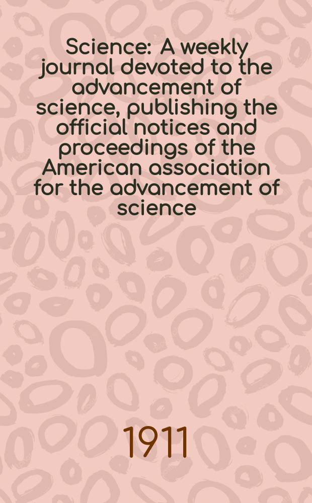 Science : A weekly journal devoted to the advancement of science, publishing the official notices and proceedings of the American association for the advancement of science. N.S., Vol.33, №862
