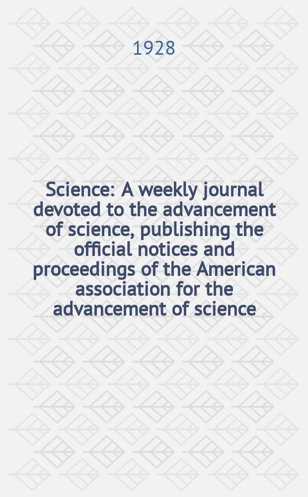 Science : A weekly journal devoted to the advancement of science, publishing the official notices and proceedings of the American association for the advancement of science. N.S., Vol.67, №1747