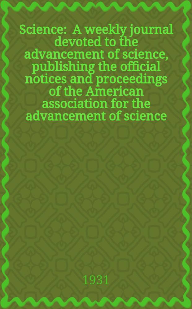 Science : A weekly journal devoted to the advancement of science, publishing the official notices and proceedings of the American association for the advancement of science. N.S., Vol.73, №1885