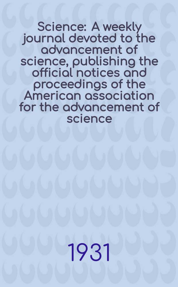 Science : A weekly journal devoted to the advancement of science, publishing the official notices and proceedings of the American association for the advancement of science. N.S., Vol.73, №1896