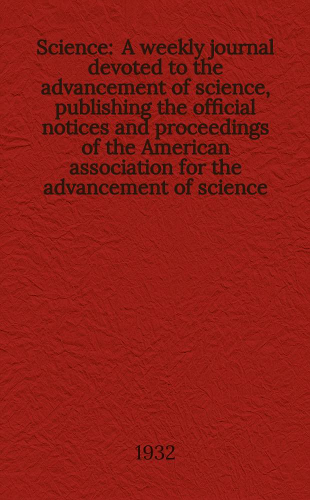 Science : A weekly journal devoted to the advancement of science, publishing the official notices and proceedings of the American association for the advancement of science. N.S., Vol.75, №1932