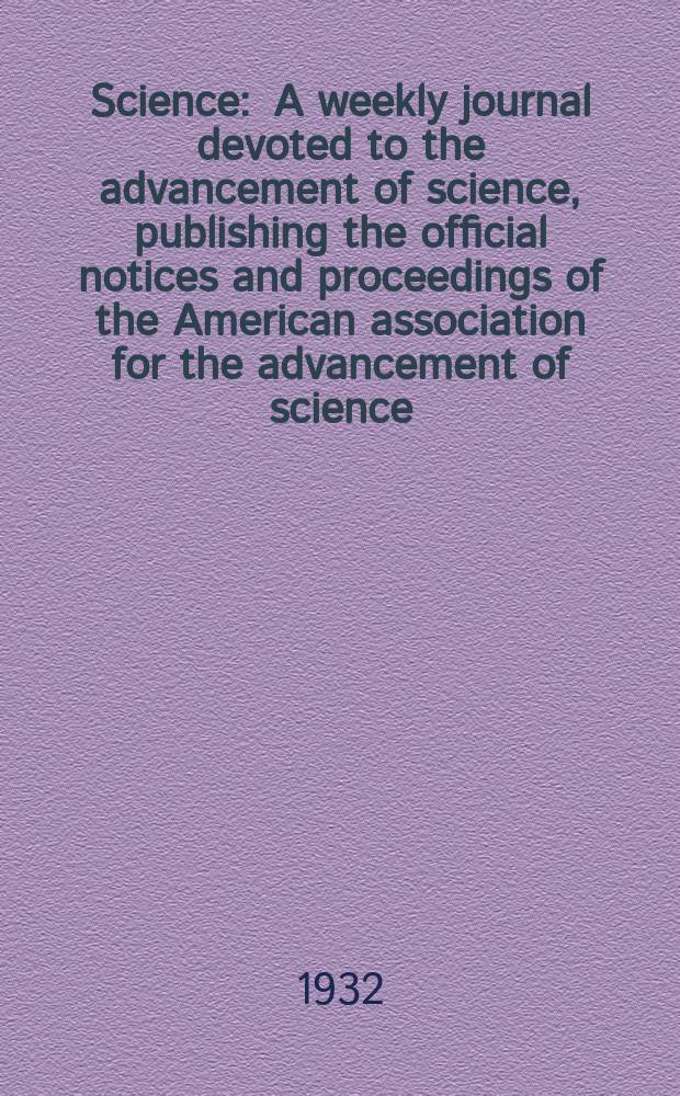 Science : A weekly journal devoted to the advancement of science, publishing the official notices and proceedings of the American association for the advancement of science. N.S., Vol.75, №1934