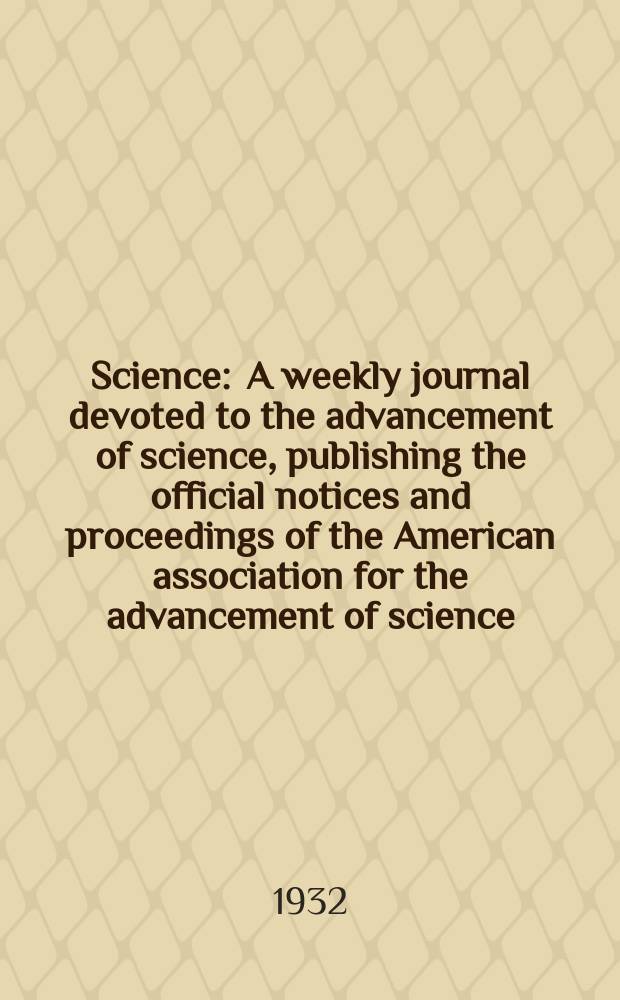 Science : A weekly journal devoted to the advancement of science, publishing the official notices and proceedings of the American association for the advancement of science. N.S., Vol.75, №1941