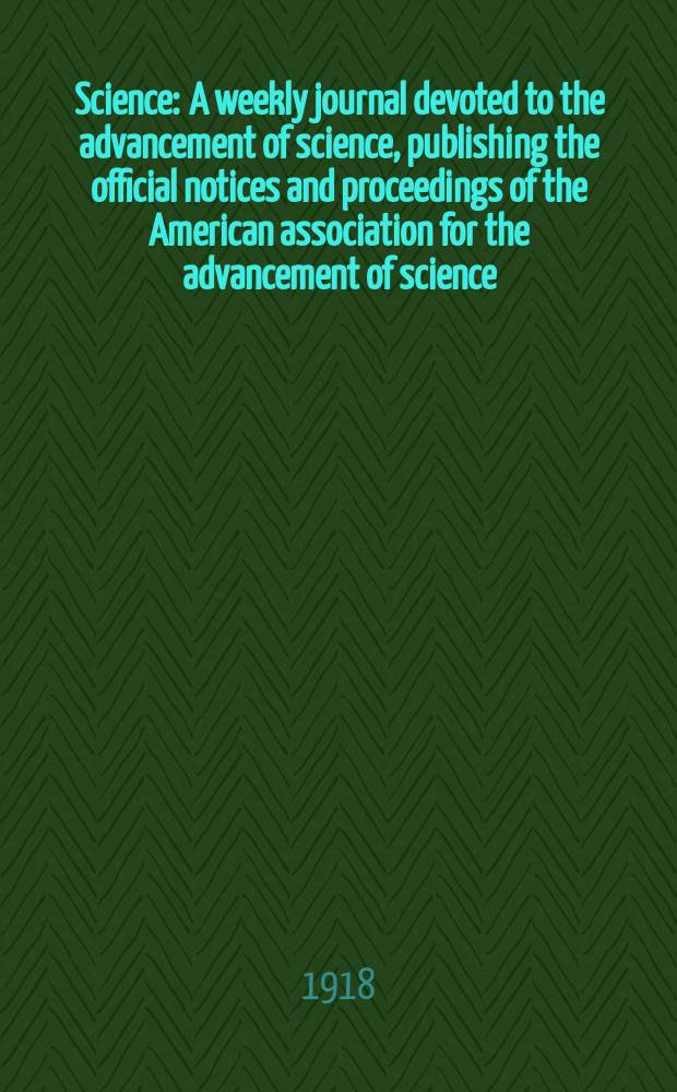 Science : A weekly journal devoted to the advancement of science, publishing the official notices and proceedings of the American association for the advancement of science. N.S., Vol.47, №1208