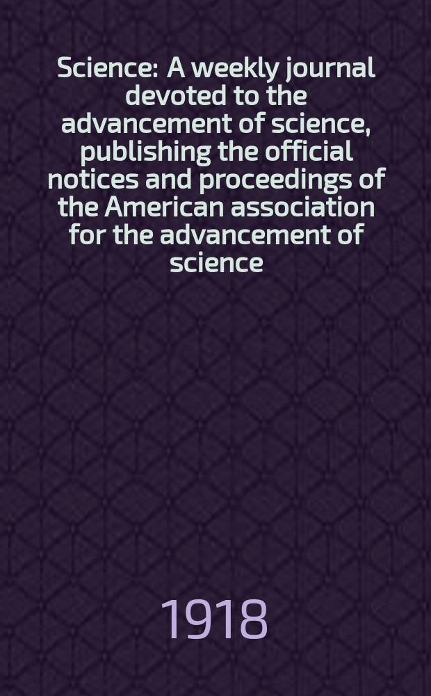 Science : A weekly journal devoted to the advancement of science, publishing the official notices and proceedings of the American association for the advancement of science. N.S., Vol.47, №1214